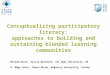 Conceptualizing participatory literacy: approaches to building and sustaining blended learning communities Mirjam Hauck, Sylvia Warnecke, The Open University,