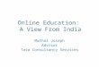 Online Education: A View From India Mathai Joseph Advisor Tata Consultancy Services