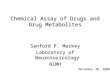 Chemical Assay of Drugs and Drug Metabolites Sanford P. Markey Laboratory of Neurotoxicology NIMH November 30, 2006
