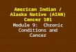 American Indian / Alaska Native (AIAN) Cancer 101 Module 9: Chronic Conditions and Cancer