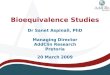 Bioequivalence Studies Dr Sanet Aspinall, PhD Managing Director AddClin Research Pretoria 20 March 2009