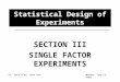 Dr. Gary Blau, Sean HanMonday, Aug 13, 2007 Statistical Design of Experiments SECTION III SINGLE FACTOR EXPERIMENTS