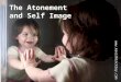 The Atonement and Self Image 