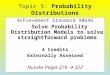 Topic 5: Probability Distributions Achievement Standard 90646 Solve Probability Distribution Models to solve straightforward problems 4 Credits Externally