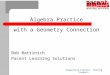 Supporting Teachers. Serving Students Algebra Practice with a Geometry Connection Bob Battinich Pacent Learning Solutions