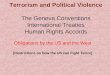 Terrorism and Political Violence The Geneva Conventions International Treaties Human Rights Accords Obligations by the US and the West [Restrictions on