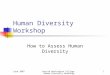 June 2007 Harold Washington College Human Diversity Workshop1 Human Diversity Workshop How to Assess Human Diversity