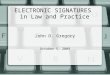 ELECTRONIC SIGNATURES in Law and Practice John D. Gregory October 5, 2009