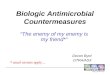 Biologic Antimicrobial Countermeasures “The enemy of my enemy is my friend*” Devon Byrd DTRA/ASX * usual caveats apply…