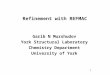 Refinement with REFMAC Garib N Murshudov York Structural Laboratory Chemistry Department University of York 1