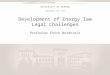 Uib.no UNIVERSITY OF BERGEN Development of Energy law Legal Challenges Professor Ernst Nordtveit Faculty of Law Insert «Academic unit» on every page: 1