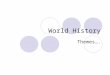 World History Themes….. World HistoryThemes 2009-20102 World History Themes Themes help us to better focus on the key features of each society and event