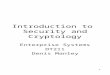 1 Introduction to Security and Cryptology Enterprise Systems DT211 Denis Manley