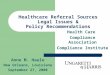 Healthcare Referral Sources Legal Issues & Policy Recommendations Health Care Compliance Association Compliance Institute Anne M. Haule New Orleans, Louisiana