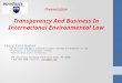 Presentation Transparency And Business In International Environmental Law Larry Catá Backer W. Richard and Mary Eshelman Faculty Scholar & Professor of
