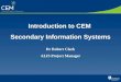 Introduction to CEM Secondary Information Systems Dr Robert Clark ALIS Project Manager