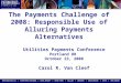 The Payments Challenge of 2008: Responsible Use of Alluring Payments Alternatives Utilities Payments Conference Portland OR October 23, 2008 Carol R. Van