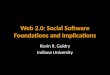 Web 2.0: Social Software Foundations and Implications Kevin R. Guidry Indiana University