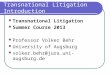 Transnational Litigation Introduction Transnational Litigation Summer Course 2013 Professor Volker Behr University of Augsburg volker.behr@jura.uni-augsburg.de