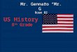 Mr. Gennaro “Mr. G” Room B2 US History 8 th Grade