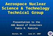 Aerospace Nuclear Science & Technology Technical Group Presentation to the ANS Board of Directors Pablo R. Rubiolo Boston, MAJune 27, 2007