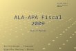 ALA-APA Fiscal 2009 Year in Review Rod Hersberger – Treasurer Midwinter Meeting – Boston 2010 ALA-APA CD#4.1 2009-10 Midwinter Meeting
