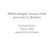 Medicolegal issues that are hot in Britain Richard Smith Editor, BMJ 