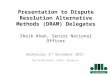 Presentation to Dispute Resolution Alternative Methods (DRAM) Delegates Sheik Khan, Senior National Officer Wednesday 2 nd November 2011 The Grand Hotel,