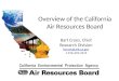 Overview of the California Air Resources Board Bart Croes, Chief Research Division bcroes@arb.ca.gov 1-916-323-4519