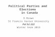 Political Parties and Elections in Canada D Brown St Francis Xavier University Pol Sci 222 Winter term 2013