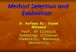 Method Selection and Evaluation Method Selection and Evaluation D. Kefaya EL- Sayed Mohamed Prof. Of Clinical Pathology (Clinical Chemistry), Mansoura