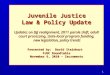 1 Juvenile Justice Law & Policy Update Updates on DJJ realignment, 2011 parole shift, adult court processing, state-local program funding, new legislation,