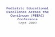 Pediatric Educational Excellence Across the Continuum (PEEAC) Conference Sept 2009