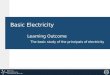 BASIC ELECTRICITY LEARNING OUTCOME The basic study of the principals of electricity