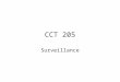 CCT 205 Surveillance. A changed landscape? How much has new technology changed the world of surveillance? What are the impact of these changes? Where