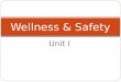Unit I Wellness & Safety Health – A range of states with physical, mental, emotional, spiritual, and social components. Wellness – optimal health; the