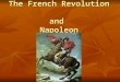 The French Revolution and Napoleon. Napoleon Napoleon served in the army during the Revolution Napoleon served in the army during the Revolution In 1795