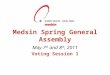 Medsin Spring General Assembly May 7 th and 8 th, 2011 Voting Session 1