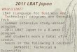 2011 LBAT Japan What is LBAT? LBAT (Language for Business And Technology) programs are Georgia Tech summer intensive study-abroad program. 2011 LBAT Japan
