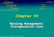 Chapter 19 Nursing Management: Postoperative Care Copyright © 2004, 2000, Mosby, Inc. All Rights Reserved