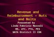 Revenue and Reimbursement – Nuts and Bolts Presented by Linda Fabrizio Mazzoli MS, ATC, PTA, PES NATA District II COR