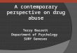 A contemporary perspective on drug abuse Terry Bazzett Department of Psychology SUNY Geneseo