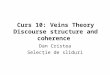 Curs 10: Veins Theory Discourse structure and coherence Dan Cristea Selecţie de sliduri