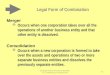 Legal Form of Combination Merger  Occurs when one corporation takes over all the operations of another business entity and that other entity is dissolved