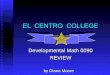 EL CENTRO COLLEGE Developmental Math 0090 REVIEW ECC by Diana Moore