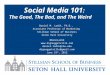 Social Media 101 : The Good, The Bad, and The Weird Daniel M. Ladik, Ph.D., Associate Professor of Marketing Stillman School of Business Seton Hall University