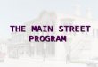 THE MAIN STREET PROGRAM. Main Street is a comprehensive downtown/historic commercial district economic revitalization program that uses historic preservation