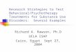 Research Strategies to Test Behavioral/Psychotherapy Treatments for Substance Use Disorders: Several Examples Richard A. Rawson, Ph.D UCLA ISAP Cairo,