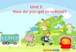 Unit 3 How do you get to school? Watch and find some transportations( 交通工具 ) !
