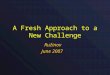 A Fresh Approach to a New Challenge Ružinov June 2007
